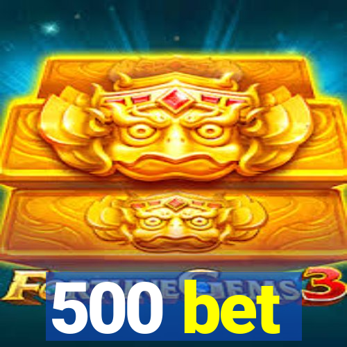 500 bet